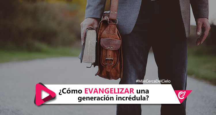 ¿Cómo evangelizar una generación incrédula? #cRadio #MásCercaDelCielo